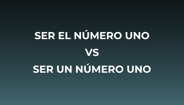 Distinción Ser el número 1 vs ser un número 1